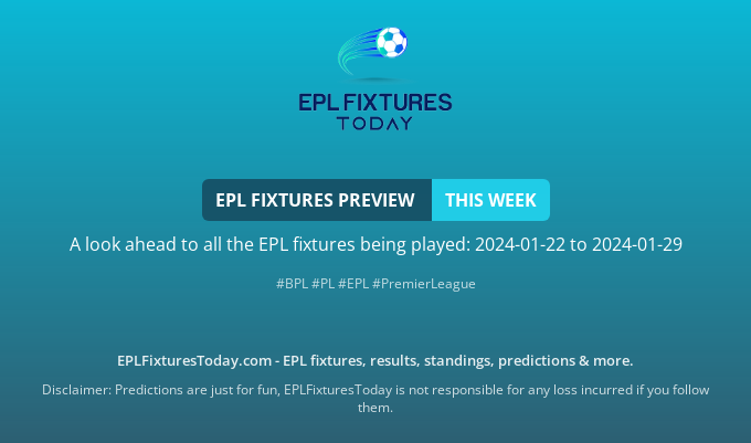 EPL Fixtures Preview: this week: 2024-01-22 to 2024-01-29